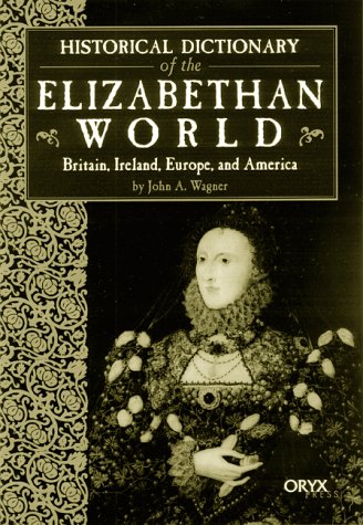 historical dictionary of the elizabethan world britain ireland europe and america