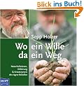 Wo ein Wille da ein Weg. Naturheilwissen, Erfahrung & Kr�uterpraxis des Agrar-Rebellen