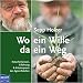 Wo ein Wille da ein Weg. Naturheilwissen, Erfahrung & Kr&auml;uterpraxis des Agrar-Rebellen