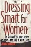 Dressing Smart for Women: 101 Mistakes You Can't Afford to Make...and How to Avoid Them (Career Savvy)