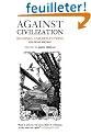 Against Civilization: Readings And Reflections