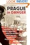 Prague in Danger: The Years of German Occupation, 1939-45: Memories and History, Terror and Resistance, Theater and Jazz, Film and Poetry, Politics and War