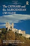The Cathars and the Albigensian Crusade: A Sourcebook