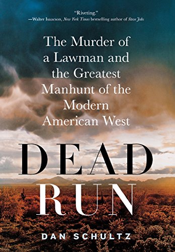 Dead Run: The Murder of a Lawman and the Greatest Manhunt of the Modern American West