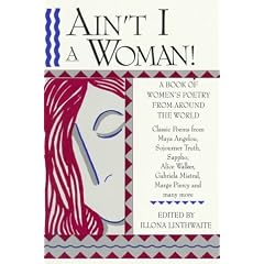 Ain't I A Woman!: A Book of Women's Poetry from Around the World
