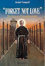 Forget Not Love: The Passion of Maximilian Kolbe