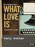 What Love Is - Bible Study Book: The Letters of 1, 2, 3 John (What Is Love)
