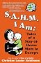 S.A.H.M. I Am: Tales Of A Stay-At-Home Mom In Europe