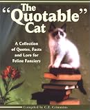 The Quotable Cat: A Collection of Quotes, Facts, and Lore for Feline Fanciers