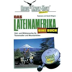 Das Lateinamerika Bikebuch. S�d- und Mittelamerika f�r Tourenradler und Mountainbiker