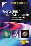 : W�rterbuch der Astronomie: Alle wichtigen Begriffe verst�ndlich erkl�rt