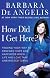 How Did I Get Here?: Finding Your Way to Renewed Hope and Happiness When Life and Love Take Unexpected Turns