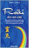 Reiki arc-en-ciel : Nouvelles techniques de d�veloppement du Reiki et des capacit�s spirituelles