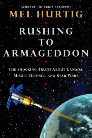 Rushing to Armageddon: The Shocking Truth about Canada, Missile Defence, and Star Wars
