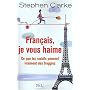 Fran�ais, je vous haime : Ce que les rosbifs pensent vraiment des froggies