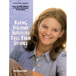 Eating Disorder Survivors Tell Their Stories (The Teen Health Library of Eating Disorder Prevention)