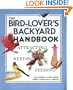 The Bird Lover's Backyard Handbook: Attracting, Nesting, Feeding