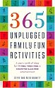 365 Unplugged Family Fun Activities: A Year's Worth of Ideas for TV-Free, Video-Free, and Computer Game-Free Entertainment