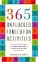 365 Unplugged Family Fun Activities: A Year's Worth of Ideas for TV-Free, Video-Free, and Computer Game-Free Entertainment