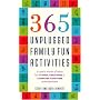 365 Unplugged Family Fun Activities: A Year's Worth Of Ideas For Tv-Free, Video-Free, And Computer Game-Free Entertainment