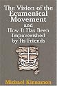 The Vision of the Ecumenical Movement and How It Has Been Impoverished by Its Friends
