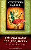 Die Pflanzen der Propheten: Von den Wurzeln der Kultur - Christian R&auml;tsch
