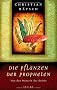 Die Pflanzen der Propheten: Von den Wurzeln der Kultur