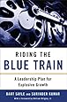 Riding the Blue Train: A Leadership Plan for Explosive Growth