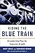 Riding the Blue Train: A Leadership Plan for Explosive Growth - Book by Dr Bart Sayle
