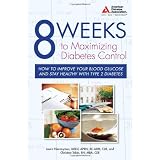 8 Weeks to Maximizing Diabetes Control: How to Improve Your Blood Glucose and Stay Healthy with Type 2 Diabetes