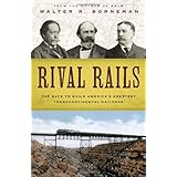 Rival Rails: The Race to Build America's Greatest Transcontinental Railroad