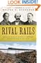 Rival Rails: The Race to Build America's Greatest Transcontinental Railroad