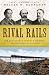 Rival Rails: The Race to Build America's Greatest Transcontinental Railroad