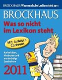 Brockhaus! Was so nicht im Lexikon steht 2011: Kuriositäten, Histörchen und merkwürdige Geschichten