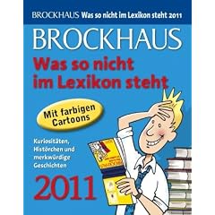 Brockhaus! Was so nicht im Lexikon steht 2011: Kuriosit�ten, Hist�rchen und merkw�rdige Geschichten