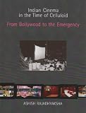 Indian Cinema in the Time of Celluloid: From Bollywood to the Emergency (South Asian Cinemas)