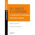 De l'analyse � la pr�vision : Volume 1, Comprendre la stastique descriptive statique