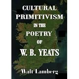 Cultural Primitivism in the Poetry of W. B. Yeats
