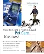 How to Start a Home-Based Pet Care Business, 2nd (Home-Based Business Series)