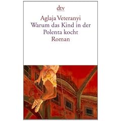 Warum das Kind in der Polenta kocht: Roman