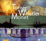 Turner, Whistler, Monet: Peinture, Musique, Paysages
