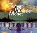 Turner, Whistler, Monet: Peinture, Musique, Paysages