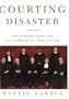 Courting Disaster: The Supreme Court and the Unmaking of American Law