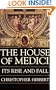 The House of Medici: Its Rise and Fall