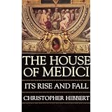 The House of Medici: Its Rise and Fall ~ Christopher Hibbert