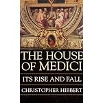 The House of Medici: Its Rise and Fall