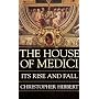 The House of Medici: Its Rise and Fall