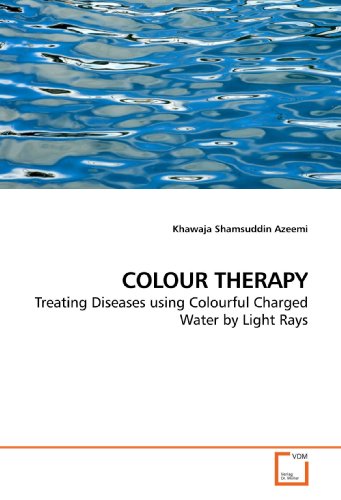 COLOUR THERAPY: Treating Diseases using Colourful Charged Water by Light Rays
