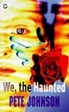 Click for more about Pete Johnson: We, the Haunted.