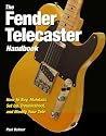 The Fender Telecaster Handbook: How to Buy, Maintain, Set Up, Troubleshoot, and Modify Your Tele